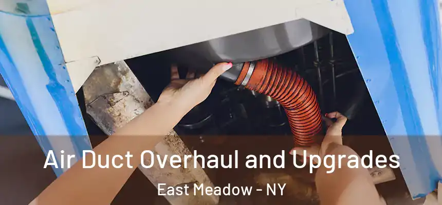  Air Duct Overhaul and Upgrades East Meadow - NY