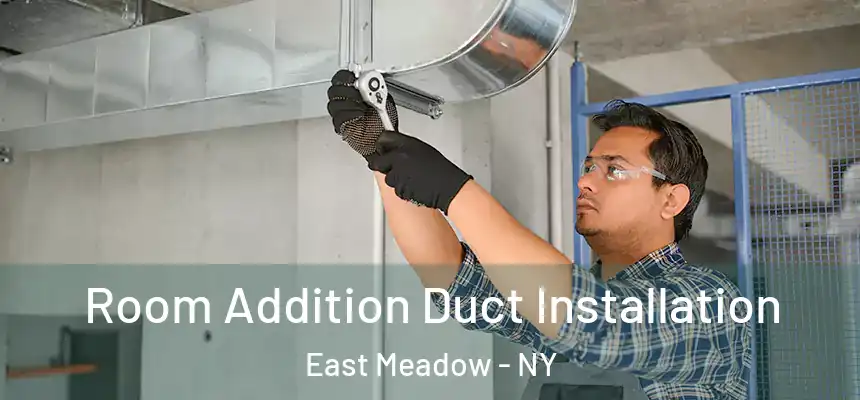  Room Addition Duct Installation East Meadow - NY