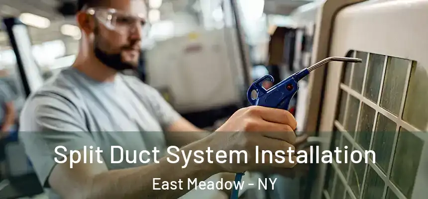  Split Duct System Installation East Meadow - NY
